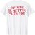 My Wife Is Hotter Than You Sarcastic Saying (On Back) T-Shirt
